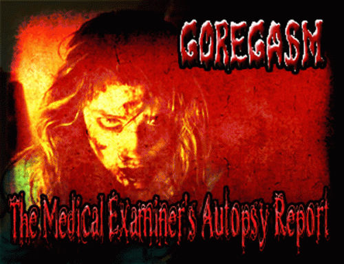 Goregasm (USA) : The Medical Examiners Autopsy Report